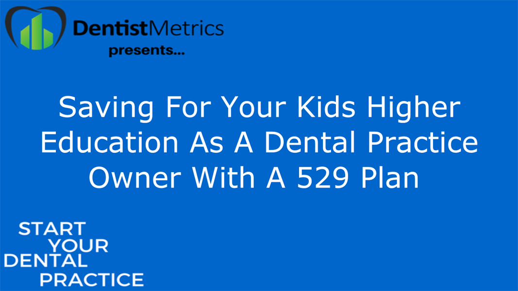 The Best Way To Save For Your Kid’s Higher Education As A Dental Practice Owner