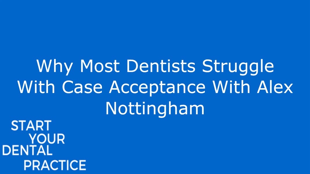 Why Most Dentists Struggle With Case Acceptance 
