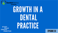 Episode 33 - The Three Steps To Growing Your Dental Practice