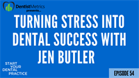 Episode 54: Turning Stress Into Dental Success With Jen Butler