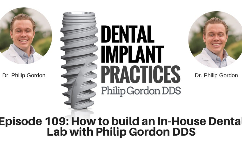 109 How to build an In-House Dental Lab with Philip Gordon DDS
