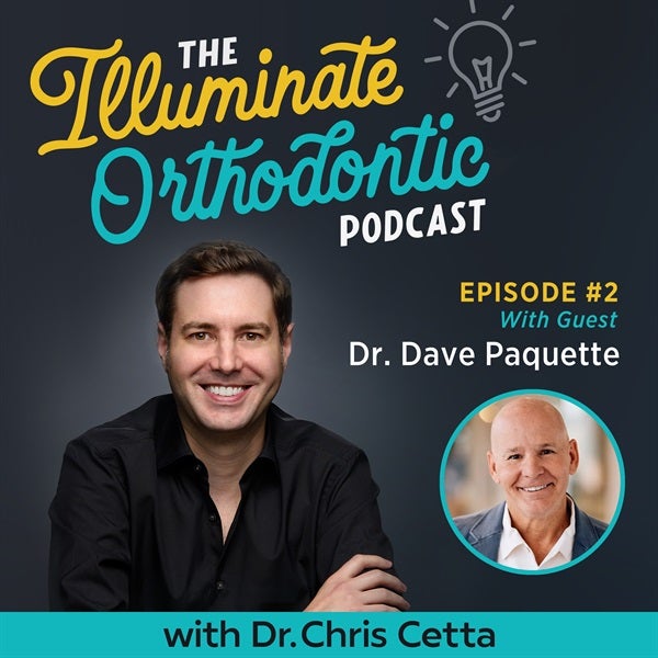 Ep. 2: Dr. Dave Paquette – Orthodontic Innovation, Airway Insights & Sagittal First Philosophy