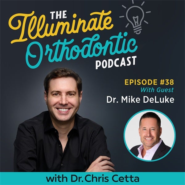 Ep. 38: Dr. Mike DeLuke – From Practice Owner to Orthodontic Coach, Airway Insights & Clinical Efficiency