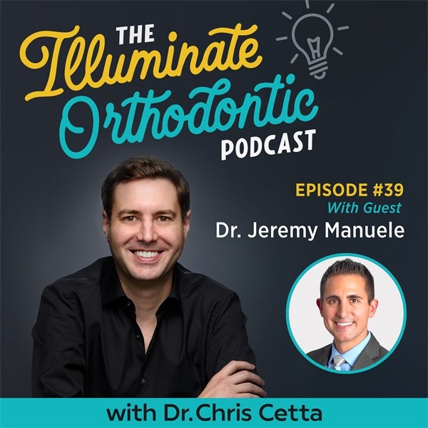 Ep. 39: Dr. Jeremy Manuele – MARPEs & Airway, Chairside Aligner Refinements & Remote Monitoring
