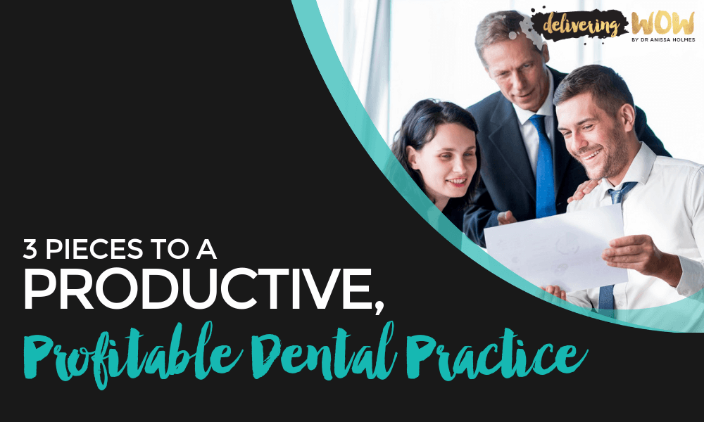 3 Pieces to a Productive, Profitable Dental Practice