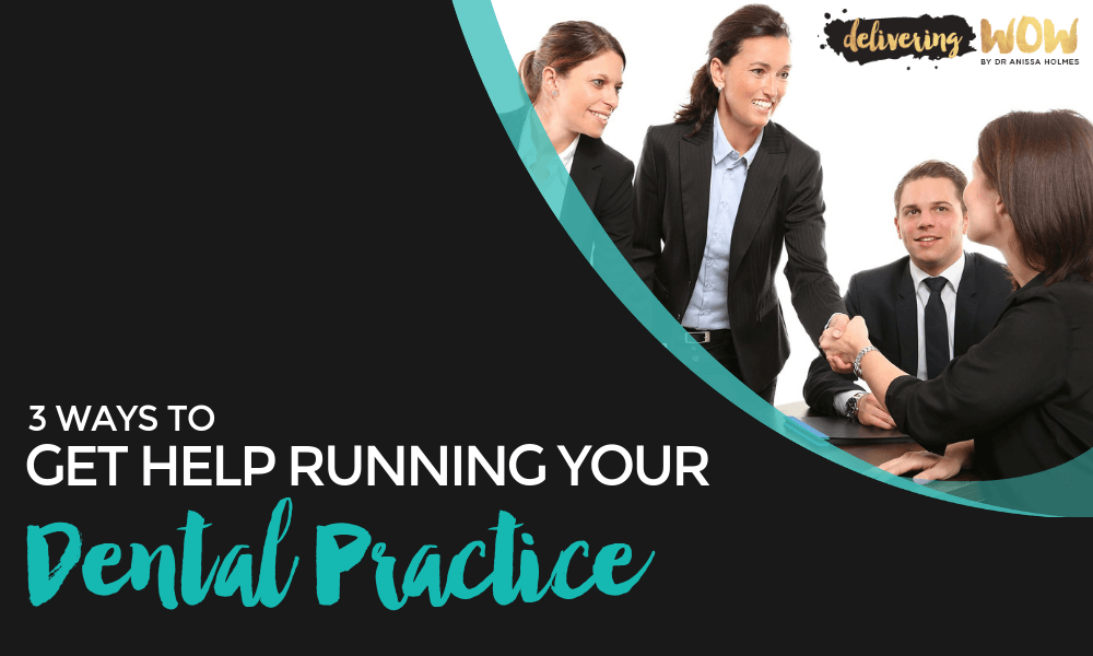 3 Ways to Get Help Running Your Dental Practice