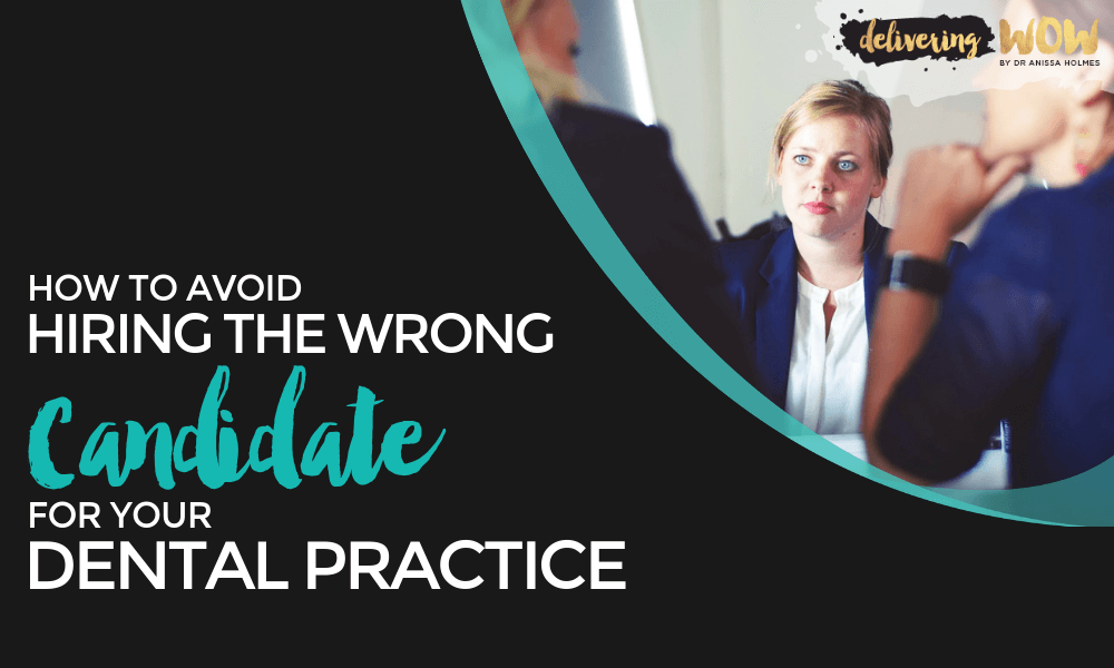 How to Avoid Hiring the Wrong Candidate for Your Dental Practice