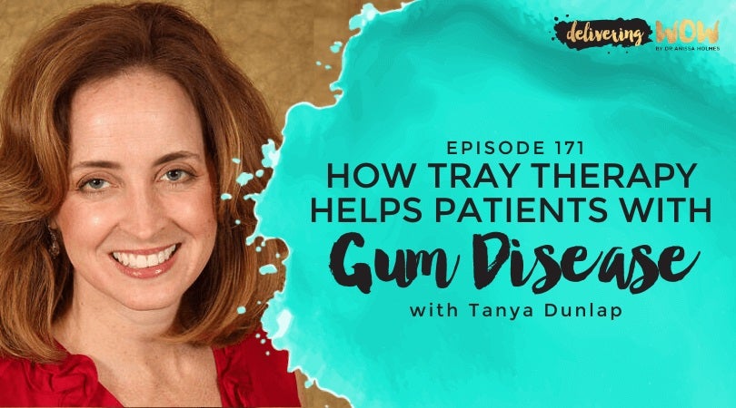 How Tray Therapy Helps Patients with Gum Disease with Tanya Dunlap