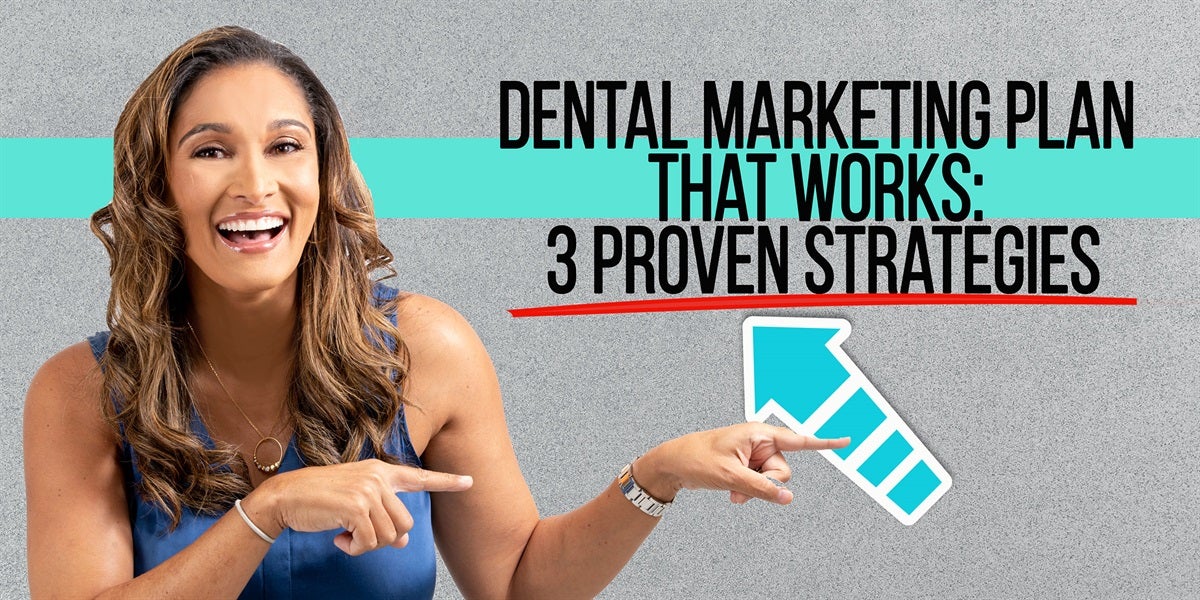 Dental Marketing Plan That Works: 3 Proven Strategies