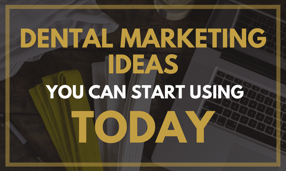 Dental Marketing Ideas You Can Start Using Today
