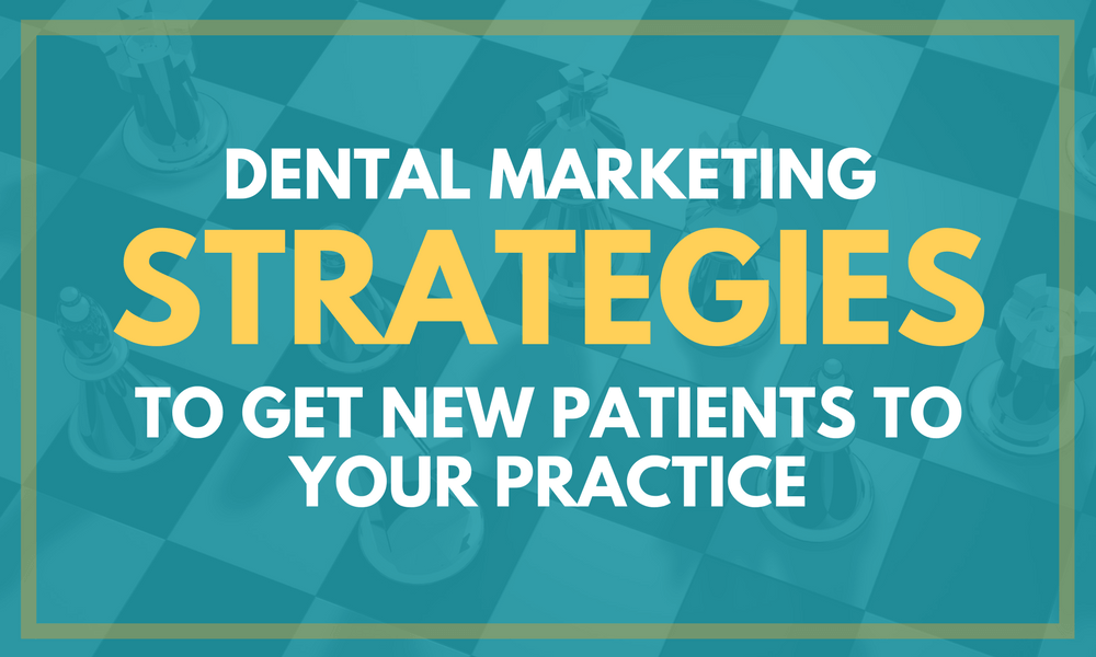 Dental Marketing Strategies To Get New Patients To Your Practice