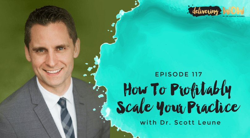 How To Profitably Scale Your Practice With Dr. Scott Leune