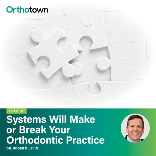 Game Changers: Systems Will Make or Break Your Orthodontic Practice Dr. Roger P. Levin explains why finely tuned systems, not luck, are what make or break orthodontic practices.